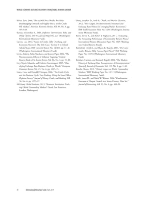 WORLD ECONOMIC OUTLOOK: RECOVERY STRENGTHENS, REMAINS UNEVEN
48	 International Monetary Fund|April 2014
Kilian, Lutz, 2009, “Not All Oil Price Shocks Are Alike:
Disentangling Demand and Supply Shocks in the Crude
Oil Market,” American Economic Review, Vol. 99, No. 3, pp.
1053–69.
Kumar, Manmohan S., 2003, Deflation: Determinants, Risks, and
Policy Options, IMF Occasional Paper No. 221 (Washington:
International Monetary Fund).
Laeven, Luc, 2012, “Access to Credit, Debt Overhang, and
Economic Recovery: The Irish Case,” Section II in Ireland:
Selected Issues, IMF Country Report No. 12/265, pp. 11–26
(Washington: International Monetary Fund).
Levin, Andrew, Fabio Natalucci, and Jeremy Piger, 2004, “The
Macroeconomic Effects of Inflation Targeting,” Federal
Reserve Bank of St. Louis Review, Vol. 86, No. 4, pp. 51–80.
Levy-Yeyati, Eduardo, and Federico Sturzenegger, 2005, “Clas-
sifying Exchange Rate Regimes: Deeds vs. Words,” European
Economic Review, Vol. 49, No. 6, pp. 1603–35.
Lown, Cara, and Donald P. Morgan, 2006, “The Credit Cycle
and the Business Cycle: New Findings Using the Loan Officer
Opinion Survey,” Journal of Money, Credit, and Banking, Vol.
38, No. 6, pp. 1575–97.
McKinsey Global Institute, 2013, “Resource Revolution: Track-
ing Global Commodity Markets” (Seoul, San Francisco,
London, Washington).
Ostry, Jonathan D., Atish R. Ghosh, and Marcos Chamon,
2012, “Two Targets, Two Instruments: Monetary and
Exchange Rate Policies in Emerging Market Economies,”
IMF Staff Discussion Note No. 12/01 (Washington: Interna-
tional Monetary Fund).
Reeve, Trevor A., and Robert J. Vigfusson, 2011, “Evaluating
the Forecasting Performance of Commodity Futures Prices,”
International Finance Discussion Paper No. 1025 (Washing-
ton: Federal Reserve Board).
Reichsfeld, David A., and Shaun K. Roache, 2011, “Do Com-
modity Futures Help Forecast Spot Prices?” IMF Working
Paper No. 11/254 (Washington: International Monetary
Fund).
Reinhart, Carmen, and Kenneth Rogoff, 2004, “The Modern
History of Exchange Rate Arrangements: A Reinterpretation,”
Quarterly Journal of Economics, Vol. 119, No. 1, pp. 1–48.
Roache, Shaun, 2012, “China’s Impact on World Commodity
Markets,” IMF Working Paper No. 12/115 (Washington:
International Monetary Fund).
Stock, James H., and Mark W. Watson, 2004, “Combination
Forecasts of Output Growth in a Seven-Country Data Set,”
Journal of Forecasting, Vol. 23, No. 6, pp. 405–30.
 