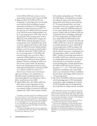 wOrld ecOnOmic OutlOOk: recOvery, risk, and rebalancing




         in the CAPB-to-GDP ratio is close to our esti-                        both tax hikes and spending cuts.54 The fall in
         mate of policy measures of 0.67 percent of GDP.                       the CAPB despite a substantial fiscal consolida-
      • Belgium (1984): The CAPB-to-GDP ratio                                  tion reflects the impact of the financial crisis
         increased by 4.7 percentage points, but the policy                    during which stock and house prices fell sharp-
         record indicates fiscal consolidation measures                        ly.55 For reasons discussed above, such sharp
         amounting to 0.88 percent of GDP, implying a                          contractions tend to have a negative impact on
         discrepancy of about 3.8 percent of GDP.52 At                         the CAPB, causing the CAPB-based approach
         the same time, the CAPB-to-GDP ratio reported                         to inaccurately identify the size of consolidation
         in the OECD Economic Outlook database rises                           measures. Indeed, while the CAPB-to-GDP ratio
         by 4.1 percentage points in 1984. Thus, some of                       computed by Alesina and Ardagna (2010) falls
         the discrepancy (0.6 percentage point) is due to                      by 4.4 percentage points, the CAPB-to-GDP
         differences in the method used to compute the                         ratio computed by the OECD falls by only
         CAPB. Of the remaining discrepancy (3.2 per-                          1.1 percentage points. As expected, the fall in the
         centage points), most is explained by the end of                      CAPB-to-GDP ratio is driven by a sharp decline
         a one-time capital transfer made in 1983. In par-                     in cyclically adjusted tax revenue, which falls by
         ticular, the OECD Economic Outlook database                           2.6 percentage points in 2009 according to the
         indicates a one-time increase in capital transfers                    OECD’s calculations. Government tax revenue
         in 1983 that reduced the CAPB-to-GDP ratio                            directly related to asset prices––capital gains taxes
         by 2.1 percentage points in 1983. When this                           and stamp duties––fell by 1 percent of GDP in
         one-time transfer came to an end in 1984, it                          2009.56 Another 0.8 percentage point decline in
         caused the CAPB-to-GDP ratio to rise by 2.1                           the CAPB-to-GDP ratio is driven by an increase
         percentage points (OECD Economic Outlook                              in cyclically adjusted social security benefit pay-
         database). Therefore, excluding the influence of                      ments that have no counterpart in the policy
         this one-time capital transfer, the discrepancy                       record. Excluding these cyclically adjusted items,
         between the standard approach and our action-                         the CAPB-to-GDP ratio rises by 2.3 percent-
         based approach shrinks from 3.2 percent of GDP                        age points (–1.1 1 2.6 1 0.8), which represents
         to 1.1 percent of GDP (3.2 minus 2.1).53                              a large fiscal consolidation and is substantially
         Next we turn to the five cases in the bottom-                         closer to our estimated size of fiscal consolidation
      right corner of Figure 3.15––periods that are                            than the Alesina and Ardagna (2010) estimate of
      identified as large consolidations based on our                          –4.4 percentage points.
      action-based approach, but which feature either a                      • Italy (1993): The CAPB-to-GDP ratio increased by
      fall or a small increase in the CAPB.                                    only 0.2 percentage point in 1993, but the policy
      • Ireland (2009): Here, the CAPB-to-GDP ratio                            record reports a large consolidation of 4.3 percent
         fell by about 4.4 percentage points, but the                          of GDP. A plausible reason for this large discrep-
         historical record reports that fiscal consolida-                      ancy is that there was a sharp economic contraction
         tion measures of about 4.5 percent of GDP were
         implemented in 2009. These measures included                           54 The 2009 OECD Economic Survey: Ireland (p. 50) and EC

                                                                             (2008, p. D15) report spending cuts in 2009 of €1 billion (0.6
                                                                             percent of GDP) announced in July 2008, and the 2009 OECD
         52 According to the policy record, fiscal consolidation consisted   Economic Survey: Ireland (pp. 50–51) reports additional spending
      of a “levy of 2 percent a year for three years on earned incomes,”     cuts and tax hikes amounting to 3.9 percent of GDP, implying a
      which was expected to increase revenue by 0.75 percentage point        total consolidation of 4.5 percent of GDP.
      of GDP in 1984 (1984/1985 OECD Economic Surveys: Belgium,                 55 Real stock and house prices fell by 44 percent and 20 per-

      p. 11), and spending cuts of 0.13 percent of GDP consisting            cent in 2009, respectively (Haver Analytics database).
      of cuts to the public sector wage bill, public sector operating           56 Revenue from capital gains taxes and stamp duties fell by

      costs, and social security savings (IMF, Belgium: Recent Economic      73 and 45 percent in 2009 (Ministry of Finance white paper
      Developments, 1984, p. 47).                                            on receipts and expenditures 2009 and 2010). There was also a
         53 The policy record suggests that the increase in capital trans-   sharp fall in the cyclically adjusted indirect-tax-to-GDP ratio,
      fers in 1983 reflected “direct aid to industry” (1985/1986 OECD        which fell by 1.4 percentage points (OECD Economic Outlook
      Economic Survey: Belgium, pp. 25–26).                                  database).



120   International Monetary Fund | October 2010
 