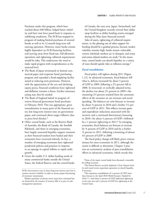 chapter 1     Global ProsPects and PolIcIes




    Purchases under this program, which have                            of Canada, the euro area, Japan, Switzerland, and
    reached about €60 billion, helped lower volatil-                    the United Kingdom recently revived their dollar
    ity and have now been pared back in response to                     swap facilities as dollar funding strains emerged
    stabilizing conditions. The ECB has stopped its                     during the May–June financial turmoil.
    program of making limited purchases of covered                      Sales of assets, tightening of collateral require-
    bonds as well as its 12-month long-term refi-                    ments, or the phasing out of other support for
    nancing operation. However, many banks remain                    funding should be a gradual process, because market
    highly dependent on ECB financing facilities,                    volatility remains high, banks remain vulnerable,
    and moving away from fixed-rate, full-allotment                  various wholesale markets are in disrepair, and many
    operations and tightening collateral requirements                real-estate-related markets are weak.4 In the mean-
    would be risky. This underscores the need to                     time, central banks can absorb liquidity in a variety
    make rapid progress with recapitalization at the                 of ways should upside risks to inflation emerge.5
    national level.
•   The Bank of Japan terminated its limited com-                    Fiscal consolidation
    mercial paper and corporate bond purchasing                         Fiscal policy will tighten during 2011 (Figure
    program and expanded a fund-supplying facility                   1.12). In advanced economies, fiscal balances fell
    aimed at reducing term premiums. However,                        (that is, deficits increased) by about 5 percent
    with the appreciation of the yen and declining                   of GDP in 2009, following a 2½ percent fall in
    equity prices, financial conditions have tightened               2008. In structural, or cyclically adjusted terms,
    and deflation remains a threat. Further monetary                 the decline was about 2½ percent in 2009—the
    easing may thus be needed.                                       remaining 2½ percent resulted from the automatic
•   The Bank of England halted its program of                        effects of the recession on tax revenues and social
    reserve-financed government bond purchases                       spending. The balances are now forecast to increase
    in February 2010. This was appropriate, given                    by about ¾ percent in 2010 and a further 1¼ per-
    normalization in many parts of the financial sec-                cent of GDP in 2011. This reflects revenue gains
    tor, low long-term interest rates on government                  and expenditure reductions associated with the
    paper, and continued above-target inflation (due                 recovery and a continued discretionary loosening
    to price-level shocks).3                                         in 2010––by about ¼ percent of GDP––followed
•   Other central banks, such as the Reserve Bank                    by a 1 percent tightening in 2011.6 In emerging
    of Australia, the Bank of Canada, the Swedish                    economies, fiscal balances are forecast to increase
    Riksbank, and those in emerging economies,                       by ¾ percent of GDP in 2010 and by a further
    have largely unwound liquidity support measures                  ¾ percent in 2011, following a loosening of almost
    as their financial markets have healed and their                 4½ percent of GDP in 2009.
    economies have recovered robustly. In fact, a                       The fiscal policy change will likely prove contrac-
    number of emerging economies have tightened                      tionary for most economies in 2011, although the
    prudential policies and practices in response                    extent is difficult to determine. Chapter 3 pres-
    to an upsurge in capital inflows or rapid credit                 ents an econometric analysis of past consolidation
    growth.                                                          efforts in advanced economies, which reveals that
•   Given the sizable U.S. dollar funding needs of
    many commercial banks outside the United                            4None of the major central banks have discussed a timetable

    States, the Federal Reserve and the central banks                for selling securities.
                                                                        5The Federal Reserve recently deployed a Term Deposit Facil-

                                                                     ity and tested reverse repurchase operations to absorb liquidity,
ECB’s intervention is not to lower long-term interest rates but to   if necessary.
counter excessive volatility in order to ensure proper functioning      6This represents consolidation of ¼ percent of GDP more

of monetary transmission.                                            than forecast in the April 2010 World Economic Outlook for
   3Modest purchases of private sector assets have continued but     2010–11, with about 1 percent of GDP additional tightening
are financed by the issuance of treasury bills or as part of cash    in the euro area and ½ percent of GDP less tightening in the
management operations.                                               United States.



                                                                                                International Monetary Fund | October 2010   17
 