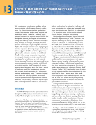 International Monetary Fund | April 2022 67
The green economic transformation needed to achieve
net zero emissions will also require changes in employ-
ment. This chapter examines the labor market impli-
cations of this transition, using a mix of empirical and
model-based analyses. Looking at a sample of largely
advanced economies, the empirical analysis indicates that
both greener and more polluting jobs are concentrated
among small subsets of workers. Individual workers face
tough challenges in moving to greener jobs from more
pollution-intensive jobs, complicating labor reallocation.
Higher skills make job transitions easier, highlighting the
potential importance of training. Stronger environmental
policies help green the labor market and appear more
effective when reallocation incentives are not blunted.
Finally, a policy package incorporating a green infra-
structure push, phased-in carbon prices, and targeted
training and an earned income tax credit to provide
income support and incentivize labor supply could put an
economy on a path to net zero emissions by 2050, with
an inclusive transition. Model simulations for a repre-
sentative advanced economy suggest that about 1 percent
of employment would shift toward greener activities
over a 10-year period. By contrast, for a representative
emerging market economy, about 2.5 percent of employ-
ment would shift, reflecting differences in workforce
skills and greater reliance on higher-emissions-intensive
production. Delays in policy actions will require sharper
labor market adjustments to achieve net zero emissions.
Introduction
The COVID-19 pandemic has generated enormous
disruptions and dislocations in economies and labor
markets.1 In shaping the recovery from the pandemic,
The authors of this chapter are John Bluedorn (co-lead),
Niels-Jakob Hansen (co-lead), Diaa Noureldin, Ippei Shibata, and
Marina M. Tavares, with support from Savannah Newman and
Cynthia Nyakeri. The chapter benefited from comments by M. Scott
Taylor and internal seminar participants and reviewers.
1See Chapters 1 and 3 of the April 2021 World Economic Outlook
for evidence and discussion of the impacts of the COVID-19
pandemic and associated recession on economic activity and
labor markets.
policies can be primed to address key challenges and
create more productive, resilient, and sustainable econ-
omies (see Georgieva and Shah 2020 for a discussion).
Of all the urgent issues, tackling human-induced
climate change is among the most pressing.
Mitigating global warming will require substantial
reductions in greenhouse gas (GHG) emissions. The
objective of limiting the average global temperature
increase to well below 2°C and preferably no more
than 1.5°C above preindustrial levels was endorsed
by policymakers around the world in the 2015 Paris
Agreement (see IPCC 2015, 2018; COP 2015). For
this goal to be met, net emissions (the difference
between GHG emissions produced and GHG removed
from the atmosphere) must decline to zero by 2050.
The green transformation of production structures
needed to achieve net zero emissions—with large
changes expected in capital infrastructure for greener
energy and products—will also entail a transforma-
tion of the labor market, changing the allocation of
workers across occupations and sectors. Previous World
Economic Outlook (WEO) analysis has found the policy
package required to achieve net zero emissions by 2050
would lead to about 2 percent of the global work-
force changing the sector in which they work over the
next 30 years, with workers moving from polluting,
higher-emissions sectors to those that are cleaner and
generate lower emissions.2
Aiming to better understand the employment
changes required for the green transformation and
possible obstacles, this chapter investigates the envi-
ronmental properties of jobs, how easily workers are
able to move into greener—that is, more sustainable,
less polluting, and emissions-lowering—employment,
and how policies may affect the greening of the labor
market. It makes two key contributions: (1) a new
cross-country, harmonized set of indicators of the
environmental properties of jobs, built in part on ear-
lier single-country studies; and (2) a new model-based
2See Chapter 3 of the October 2020 WEO. The package involved
a combination of international carbon pricing, a green investment
push, and targeted cash transfers to groups at higher risk of being
adversely affected by mitigation measures.
A GREENER LABOR MARKET: EMPLOYMENT, POLICIES, AND
ECONOMIC TRANSFORMATION
3
CHAPTER
 