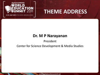 THEME ADDRESSDr. M P NarayananPresidentCenter for Science Development & Media Studies