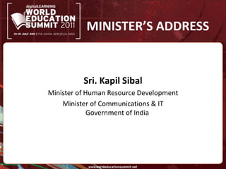 MINISTER’S ADDRESSSri. KapilSibalMinister of Human Resource DevelopmentMinister of Communications & ITGovernment of India