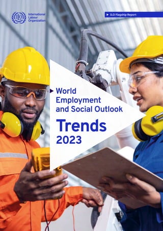 X World
Employment
and Social Outlook
Trends
2023
ILO Flagship Report
 