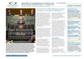World Energy Focusmonthly insights from the WEC’s global leadership community
#4 • OCTOBER 2014
For sustainable energy.
> see page 2
World Energy FOCUS is sponsored by DNV-GL	
Ban Ki-moon’s
climate summit
Building momentum for a meaningful
international treaty in Paris next year
INSIDE THIS ISSUE
EXCLUSIVE INTERVIEW
A tough nut to crack –
The challenge of meeting
Brazil’s need for power
The CEO of Eletrobras, Brazil’s largest
electricity company, explains how his
company is preparing itself to meet
his country’s fast-growing demand for
electricity	 Page 3
News Focus
Efforts to resolve Ukraine
gas dispute intensify as
winter looms 	 Page 5
Solar power ‘could be
biggest energy source by
2050’, says IEA 	 Page 5
Nuclear industry ‘must
address construction risk’
to flourish	 Page 6
WEC launches resilient
investment initiative	 Page 6
Events	 Page 7
Country Focus
Bolivia looks to energy for
its economic development
With the potential of its energy
resources, Bolivia has a range of
opportunities to develop its economy.
The challenge for the country’s leaders
is to take appropriate decisions to make
the most of them 	 Page 8
	 in this issue | sign up | JOIN the wec network | visit the website
Last month’s one-day United Nations climate summit in New York may
not have met everyone’s expectations but it certainly went a long way
towards building awareness of climate change and pushing the issue up
the political agenda – precisely what it was meant to achieve. We have yet
to see whether world leaders can achieve what they failed to achieve in
Copenhagen in 2009: a meaningful international climate treaty at the
COP 21 talks in Paris at the end of next year. But Ban Ki-moon’s summit
and the thousands of demonstrations around the world that preceded it
sent a clear message – the world is watching ... and waiting.
The UN Climate Summit 2014, held on
Tuesday 23 September at the United
Nation’s headquarters in New York and
the brainchild of Secretary General Ban
Ki-moon, attracted around 100 heads
of state and government, along with
800 leaders from business, finance
and civil society. It was preceded the
previous Sunday by thousands of
climate change demonstrations in cities
around the globe, including more than
300,000 people who turned out in the
streets of New York.
The day before the event, the Rockefeller
Brothers Fund attracted much media
interest when it announced in New York
that it would be selling off its interests
in fossil energy – with an “immediate
focus on coal and tar sands, two of the
most intensive sources of emissions of
carbon dioxide” – and investing instead
in clean energies.
The fund joins 800 institutions and
individuals that have pledged to
withdraw a total of $50 billion in fossil
fuel investment as part of the Divest-
Invest movement. Given that the
Rockefeller fortune was based on oil,
the move was seen as highly symbolic.
A shrewd move on the part of Ban
Ki-moon was to appoint popular
actor Leonardo DiCaprio (see photo)
as UN Messenger of Peace in the
run-up to the event, adding to the
media excitement around it. DiCaprio
warned political and business
leaders: “The time to answer
humankind’s greatest challenge is
now... You can make history, or you
will be vilified by it.”
Ban Ki-moon was clearly pleased with
the outcome. “This was a great day,”
he told the assembled leaders. “The
purpose of the 2014 Climate Summit
was to raise political momentum for a
meaningful universal climate agreement
in Paris in 2015 and to galvanise
transformative action in all countries to
reduce emissions and build resilience
to the adverse impacts of climate
change ... We have delivered.” He
also published a long list of what he
described as the “most significant
announcements” at the summit (for
details go to: http://bit.ly/1voyBI9).
‘HUGE MISMATCH’
Not everyone was happy with the
outcome, however. Among those
disappointed was the widow of the
Nelson Mandela, Graça Machel, who
told the summit: “There is a huge
mismatch between the magnitude of
the challenge and the response we
heard here today.”
But this event was never planned
to be where the solutions to the
challenges of climate change would
be hammered out.
Actor Leonardo DiCaprio – newly appointed UN Messenger of Peace – tells political
and business leaders: “The time to answer humankind’s greatest challenge is now . . .
You can make history, or you will be vilified by it.” (UN Photo/Mark Garten)
 