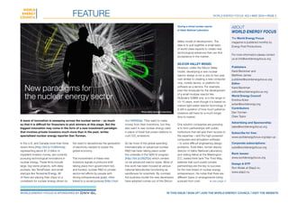 World Energy Focus #23 • MAY 2016 • page 3
A wave of innovation is sweeping across the nuclear sector – so much
so that it is difficult for financiers to pick winners at this stage. But the
biggest innovation may come in the form of a new investment paradigm
that involves private investors much more than in the past, writes
specialised nuclear energy reporter Dan Yurman.
In the U.S. and Canada more than three
dozen firms [http://bit.ly/1C8Gmma],
representing about $1.3 billion in
impatient investor money, are currently
pursuing technological innovations in
nuclear energy. These firms include
large, big-name projects, with deep
pockets, like TerraPower, and small
startups like Terrestrial Energy. All
of them are placing their chips on a
comeback for nuclear energy driven by
the need to decarbonize the generation
of electricity needed to power the
global economy.
The involvement of these new
investors signals a profound shift
taking place from government-led,
and funded, nuclear R&D to private
sector-led efforts by people with
strong entrepreneurial goals, often
linked to a social purpose [http://nyti.
ms/1MWfjQe]. They want to make
money from their inventions, but they
also want to see nuclear energy used
in place of fossil fuel power stations to
curb CO2
emissions.
So far most of the global spending
internationally on advanced nuclear
R&D has been taking place under
the umbrella of the GEN IV program
[http://bit.ly/26iZiQv] which centers
on six advanced reactor types. Most of
this work has been housed at various
national laboratories functioning as
sandboxes for scientists. By contrast,
the business model the new developers
have adopted comes out of the Silicon
Valley model of development. The
idea is to pull together a small team
of world class experts to create new
technological advances that can find
acceptance in the market.
Silicon Valley Model
However, unlike the Silicon Valley
model, developing a new nuclear
reactor design is not a one-to-two year
rush similar to creating a new computer
chip, mobile device, or platform for
software as a service. For example,
even the timescale for the development
of a small modular reactor like
NuScale’s 50MW one, is in the range of
10-15 years, even though it is based on
mature light-water reactor technology. It
is still a question of how much patience
investors will have for a much longer
time to market.
One solution companies are pursuing
is to form partnerships with public
institutions that will give them access to
the expertise – and the high-powered
computers and simulation software
– to solve difficult engineering design
problems. Todd Allen, former deputy
director of Idaho National Laboratory,
and visiting fellow at the Washington
D.C. based think tank The Third Way,
believes that such public-private
partnerships are the key to success
for the new breed of nuclear energy
entrepreneurs. He notes that there are
different types or arrangements being
pursued from cost-
feature
> see page 4
New paradigms for
the nuclear energy sector
Touring a virtual nuclear reactor
at Idaho National Laboratory
Photo Idaho National Laboratory
World Energy FOCUS is sponsored by	 in this issue | sign up | JOIN the world energy council | visit the website
About
World Energy Focus
The World Energy Focus
magazine is published monthly by
Energy Post Productions.
For more information please contact
us at info@worldenergyfocus.org
Publishers
Karel Beckman and
Matthew James
publisher@worldenergyfocus.org
Editor
Karel Beckman
editor@worldenergyfocus.org
World Energy Council
Kristina Acker
acker@worldenergy.org
Contributors
Dan Yurman
Clare Taylor
Advertising and Sponsorship:
sales@worldenergyfocus.org
Subscribe for free:
www.worldenergyfocus.org/sign-up
Corporate subscriptions:
subs@worldenergyfocus.org
Back issues:
www.worldenergyfocus.org
Design & DTP
Ron Wolak at Stap2.nu
www.stap2.nu
 