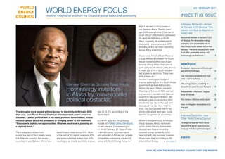 There may be more people without access to electricity in Africa in 2030
than now, says Reuel Khoza, Chairman of independent power producer
Globeleq. Lack of political will is the basic problem. Nevertheless, Khoza
remains upbeat about the prospects of bringing power to the continent.
“Everyone is looking for opportunities. What we need now is planning on
a regional basis.”
The inadequacy of electricity
supply is a fact of life in nearly every
sub-Saharan country. Just seven
countries in sub-Saharan Africa have
electrification rates above 50%. Most
of the rest of the region is around 20%
and some countries at less than 10%,
resulting in an overall electricity access
rate of 22.8%, according to the
World Bank.
In the run up to the Africa Energy
Indaba 2017 [http://bit.ly/2kmXLpV],
to take place in Johannesburg on
21-22nd February, Dr. Reuel Khoza,
a famous author, business leader
and advocate of African-led, globally
competitive economics, shared his
views with World Energy Focus on
what it will take to bring power to
sub-Saharan Africa. Twenty years
ago, Dr Khoza, a former Chairman of
South African utility Eskom, witnessed
the rapid electrification of South
Africa. Currently, he is chairman of
independent power producer (IPP)
Globeleq, which has been operating
across Africa since 2002.
Khoza notes first of all that “There is
a huge difference between the South
African market and the rest of sub-
Saharan Africa. When I first went to
work at the South African utility Eskom,
in 1986, just 27% of South Africans
had access to electricity. Today over
80% of them do.”
He cites the strong political and
financial backing from the South African
government as essential success
factors. He says: “When I became
Chairman of Eskom in 1996, we had
a government mandate and financial
support for rapid electrification. We
achieved a rate of connecting 1000
households per day to the grid, and
maintained that rate from 1997 to
2002. Our success was due to the
strong political will, and also, ‘carte
blanche’ to operate as a business.”
Efforts to bring electricity to the rest
of sub-Saharan Africa, reinforced
by the United Nations Sustainable
Development Goal of providing
universal energy access by 2030,
have met with less success, however.
Khoza notes that “according to the
[International Energy
World Energy Focusmonthly insights for and from the Council’s global leadership community
#31 • february 2017
INSIDE THIS ISSUE
> see page 2
Interview: Mohamed Jameel
Al Ramahi, CEO Masdar: “We
cannot continue to depend on
fossil fuels”
Mohamed Jameel Al Ramahi, CEO
of Masdar, the renewable energy
company and sustainable city in
Abu Dhabi, looks ahead to the next
decade. “We were blessed with fossil
fuels. But renewable energy will
increasingly be the future.”	 3
news focus
European, Japanese multinationals
get behind hydrogen	 5
Car manufacturers believe in fuel
cells – not in batteries	 5
The energy future according to
ExxonMobil (and Donald Trump?)	 5
Renewables investment: largest
drop on record 	 6
The coming offshore wind boom	 6
How to integrate renewables into
the grid 	 6
Interview David Kim, new
Chair World Energy Council
“Energy companies must move
beyond the era of fossil fuels to
keep up with disruptive changes”	 7
Events	 8
	 sign up | JOIN the wORLD ENERGY COUNCIL | visit the website
Interview Chairman Globeleq Reuel Khoza
How energy investors
in Africa try to overcome
political obstacles
 