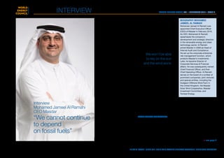 World Energy Focus #31 • february 2017 • page 3
As Masdar, the famous sustainable City and renewable energy company
from Abu Dhabi, celebrated its 10th anniversary, Mohamed Jameel Al
Ramahi, CEO since February 2016, looks ahead to the next decade. “We
were blessed with fossil fuels”, he says in an interview with World Energy
Focus. “But renewable energy will increasingly be the future.” Masdar is
counting on continued double growth, Al Ramahi says.
It was no doubt the big energy story
of 2016 – the continuing rapid cost
reductions of solar and wind power.
This has turned renewable energy
into an investment success story:
renewables surpassed all other forms
of power generation in terms of new
capacity last year.
The potential of renewable energy is
well known by now. But to have seen
this opportunity ten years ago, in 2006
– that is something else entirely. That
required a truly forward-looking vision.
This is what Masdar embodied. “When
Masdar was started ten years ago,
we were the first renewable energy
company in the region”, says Mohamed
Jameel al Ramahi, who has been with
the company since 2008. “And one of
the first dedicated renewable energy
companies in the world. Many people
wondered what we were doing. Why
we were doing it. Now all countries
in the MENA region have renewable
energy targets.”
According to Al Ramahi, Masdar was
born out of the Abu Dhabi Future Energy
Vision. This was part of the Abu Dhabi
2030 strategy. “Climate change was
part of this, but the aim to diversify the
economy was central. Our leadership
realized that we could not continue to
depend on fossil fuels. Our country was
blessed with fossil fuels. But they are
not sustainable in the long run.”
Abu Dhabi’s Crown Prince, Sheikh
Mohamed bin Zayed Al Nahyan, once
said that “when the last barrel of oil
is shipped from Abu Dhabi port, we
should be celebrating”, recounts Al
Ramahi. “Our leadership understands
that what you have underground
doesn’t last forever. Our strategy is
based on diversification and innovation,
which in turn depend on human capital
and education. Renewable energy is
part of the diversification drive, but it
will also contribute to the energy mix
that will fuel the economy.”
First-mover advantage
Masdar has certainly profited from its
first-mover advantage in the region. It
records double-digit growth every year.
It has invested $2.7 billion in renewable
energy generation over the last decade
and it now has a portfolio of 2.7 GW,
including projects in Abu Dhabi, the
wider MENA region and Europe. Some
of its most celebrated ventures include
the Shams 1 concentrated solar power
(CSP) plant in Abu Dhabi, the first in the
region, and one that uniquely uses dry
cooling; the Gemasolar CSP plant in
Spain which was the first in the world to
use molten salt storage; and the London
Array offshore wind farm in the UK, with
a capacity of 630 MW currently the
largest in the world in operation.
Masdar is also a partner with Abu
Dhabi National Oil Company (ADNOC),
in Al Reyadah, a
interview
> see page 4
	 in this issue | sign up | JOIN the world energy council | visit the website
Interview
Mohamed Jameel Al Ramahi
CEO Masdar
“We cannot continue
to depend
on fossil fuels”
We won’t be able
to rely on the sun
and the wind alone
Biography Mohamed
Jameel Al Ramahi
Mohamed Jameel Al Ramahi was
appointed Chief Executive Officer
(CEO) of Masdar in February 2016.
As CEO, Mohamed Al Ramahi
spearheads the company’s
development and strategic direction
in the renewable energy and clean
technology sector. Al Ramahi
joined Masdar in 2008 as Head of
Internal Audit and Compliance.
He set up the corporate enterprise
risk management function, which
protects Masdar’s investments.
Later, he became Director of
Corporate Services & Financial
affairs. He was subsequently named
Chief Financial Officer, and then
Chief Operating Officer. Al Ramahi
serves on the board of a number of
prominent companies, joint ventures
and special entities, including the
Dudgeon Offshore Wind Farm in
the United Kingdom, the Masdar
Solar Wind Cooperative, Masdar
Investment Committee, and
Torresol Energy.
 