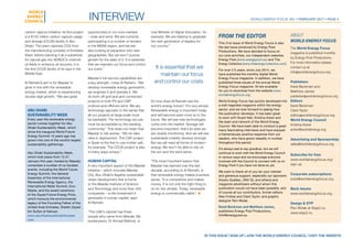 World Energy Focus #31 • february 2017 • page 4
Abu Dhabi
Sustainability Week
Every year the renewable energy
sector comes together for Abu
Dhabi Sustainability Week, which
since the inaugural World Future
Energy Summit 10 years ago has
grown into one of the world’s largest
sustainability gatherings.
Abu Dhabi Sustainability Week,
which took place from 12-21
January this year, hosted by Masdar,
comprises a number of co-located
events, including the World Future
Energy Summit, the General
Assembly of the International
Renewable Energy Agency, the
International Water Summit, Eco-
Waste, and the award ceremony
of the Zayed Future Energy Prize,
which honours the environmental
legacy of the Founding Father of the
United Arab Emirates, Sheikh Zayed
bin Sultan al Nahyan.
www.abudhabisustainabilityweek.
com
interview
carbon capture initiative. Its first project
is a $122 million carbon capture usage
and storage (CCUS) facility in Abu
Dhabi. The plant captures CO2 from
the manufacturing complex of Emirates
Steel, before injecting it as a substitute
for natural gas into ADNOC’s onshore
oil fields to enhance oil recovery. It is
the first CCUS facility of its type in the
Middle East.
Al Ramahi’s aim is for Masdar to
grow in line with the renewable
energy market, which is experiencing
double-digit growth. “We see great
opportunities in our core markets
– solar and wind. We are currently
participating in a number of tenders
in the MENA region, and we are
also looking at expansion into new
geographies. But we won’t pursue
growth for the sake of it. It is essential
that we maintain our focus and control
our costs.”
Masdar’s full-service capabilities are
a key strength, notes Al Rahami. “We
develop renewable energy generation,
we engineer it and operate it. We
do both off-grid and grid-connected
projects in both PV and CSP,
onshore and offshore wind. We are
technology-agnostic in the sense that
all our projects at large scale must
be bankable. The technology we use
must be acceptable by the banking
community.” This does not mean that
Masdar is risk averse. “We do take
risks in deployment. The CSP project
in Spain is the first to use molten salt,
for example. The CCUS project is also
in many ways unique.”
Human capital
A very important aspect of the Masdar
initiative – which includes Masdar
City, Abu Dhabi’s flagship sustainable
urban development that is home
to the Masdar Institute of Science
and Technology and more than 450
companies – is the investment it
generates in human capital, says
Al Ramahi.
“The UAE’s cabinet has three
people who came from Masdar. My
predecessor, Dr Ahmad Belhoul, is
now Minister of Higher Education, for
example. We are helping to graduate
the next generation of leaders for
our country.”
So how does Al Ramahi see the
world’s energy future? “It’s very simple.
Renewable energy is important today
and will become even more so in the
future. We will see new technologies
come onto the market. Storage will
become important; that’s an area we
are closely monitoring. And we will see
sustainable mobility develop strongly.
But we will need all forms of modern
energy. We won’t be able to rely on
the sun and the wind alone.
”The most important lesson that
Masdar has learned over the last
decade, according to Al Ramahi, is
that renewable energy makes business
sense. “It is competitive and makes
money. It is not only the right thing to
do for the climate. Today, renewable
energy is commercially viable.” ●
	 in this issue | sign up | JOIN the world energy council | visit the website
About
World Energy Focus
The World Energy Focus
magazine is published monthly
by Energy Post Productions.
For more information please
contact us at
info@worldenergyfocus.org
Publishers
Karel Beckman and
Matthew James
publisher@worldenergyfocus.org
Editors
Karel Beckman
Clare Taylor
editor@worldenergyfocus.org
World Energy Council
Kristina Acker
acker@worldenergy.org
Advertising and Sponsorship:
sales@worldenergyfocus.org
Subscribe for free:
www.worldenergyfocus.org/
sign-up
Corporate subscriptions:
subs@worldenergyfocus.org
Back issues:
www.worldenergyfocus.org
Design & DTP
Ron Wolak at Stap2.nu
www.stap2.nu
It is essential that we
maintain our focus
and control our costs
From the editor
This 31st issue of World Energy Focus is also
the last issue produced by Energy Post
Productions. We have decided to focus on
our core activities, our independent websites
Energy Post [www.energypost.eu] and The
Energy Collective [www.theenergycollective.com].
For over 2.5 years, since July 2014, we
have published the monthly digital World
Energy Focus magazine. In addition, we have
published three issues of the annual World
Energy Focus magazine. All are available
for you to download from the website www.
worldenergyfocus.org.
World Energy Focus has quickly developed into
a well-regarded magazine within the energy
sector, and we look forward to seeing how
the publication develops. It has been great
to work with Stuart Neil, Kristina Acker and
the team and network of the World Energy
Council. We have been able to conduct a great
many fascinating interviews and have enjoyed
a tremendously positive response from our
readers, who have grown steadily in number
throughout this period.
It’s always sad to say goodbye, but we will
continue to work with the World Energy Council
in various ways and we encourage everyone
involved with the Council to connect with us on
Energy Post if you have not done so yet.
We want to thank all of you for your interest
and generous support, especially our sponsors
(Hydro-Quebec, DNV GL and others) and
magazine advertisers without whom this
publication would not have been possible, and
of course all our contributors, former editors
Alex Forbes and Clare Taylor, and graphic
designer Ron Wolak.
Karel Beckman and Matthew James,
publishers Energy Post Productions,
info@energypost.eu
 