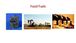 Fossil Fuels
 