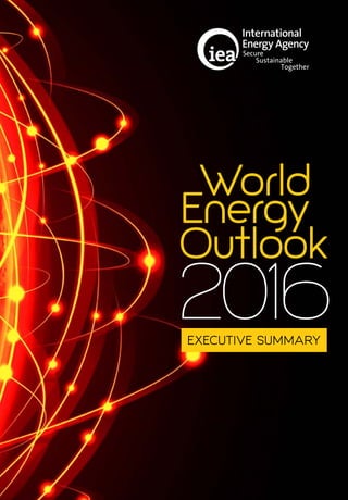 2016
World
Energy
Outlook
EXECUTIVE SUMMARY
 