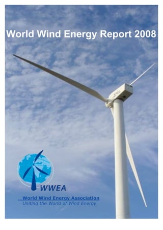 World Wind Energy Report 2008




   World Wind Energy Association
   Uniting the World of Wind Energy
 