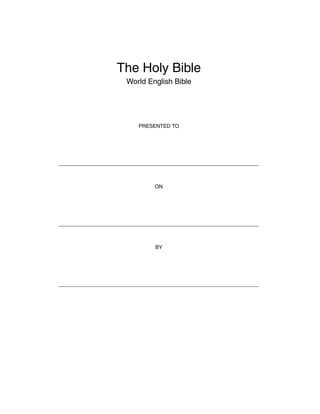 The Holy Bible
World English Bible

PRESENTED TO

ON

BY

 