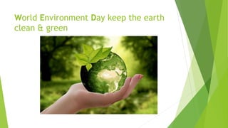 World Environment Day keep the earth
clean & green
 