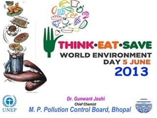 Dr. Gunwant Joshi
Chief Chemist
M. P. Pollution Control Board, Bhopal
 