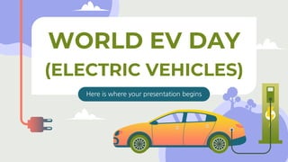 Here is where your presentation begins
WORLD EV DAY
(ELECTRIC VEHICLES)
 