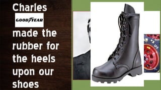 Charles
made the
rubber for
the heels
upon our
shoes
 