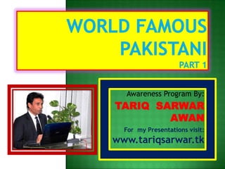 Awareness Program By:
TARIQ SARWAR
        AWAN
  For my Presentations visit:
www.tariqsarwar.tk
 