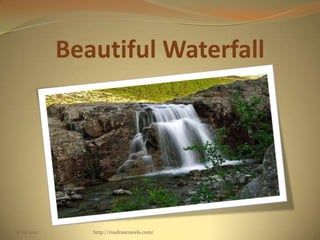 Beautiful Waterfall
5/29/2012 http://madrastravels.com/