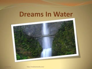 Dreams In Water
5/29/2012 http://madrastravels.com/