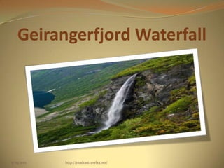 Geirangerfjord Waterfall
5/29/2012 http://madrastravels.com/