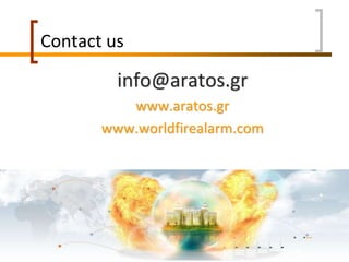 www.aratos.gr
Contact us
info@aratos.gr
wfa@aratos.gr
www.aratos.gr
www.worldfirealarm.com
 