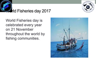 World fisheries day A Presentation ByMr. Allah dad KhanVisiting Professor the University of Agriculture Peshawar allahdad52@gmail.com
