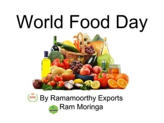 World Food Day
By Ramamoorthy Exports
Ram Moringa
 