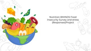 Nutrition BMINDS Food
Insecurity Survey and stress
(Responses)Project
 