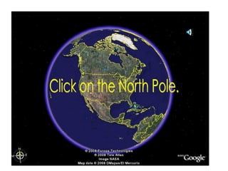 Click on the North Pole. 