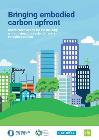 Bringing embodied
carbon upfront
Coordinated action for the building
and construction sector to tackle
embodied carbon
 