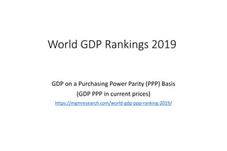 Data Analysis by: MGM ResearchData Source: IMF World Economic Outlook, April 2019
GDP on a Purchasing Power Parity (PPP) Basis
(GDP PPP in current prices)
https://mgmresearch.com/world-gdp-ppp-ranking-2019/
World GDP Rankings 2019
 