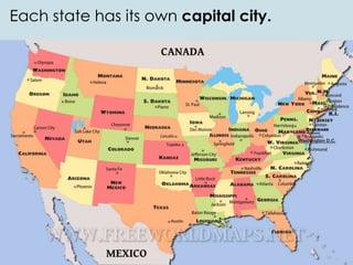 Each state has its own capital city.
 