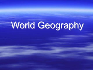 World Geography
 