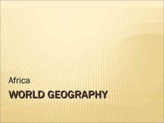 WORLD GEOGRAPHY Africa 