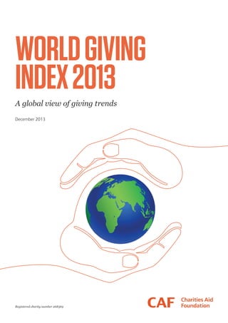 WORLD GIVING
INDEX 2013
A global view of giving trends
December 2013

Registered charity number 268369

 