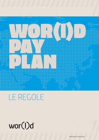 VALIDO DAL 25 LUGLIO 2014.
LE REGOLE
 