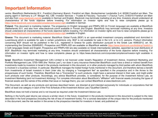 centre: BlackRock (Netherlands) B.V., Frankfurt (Germany) Branch, Frankfurt am Main, Bockenheimer Landstraße 2–4, 60306 Frankfurt am Main. The
paying agent in Germany is J.P. Morgan AG, CIB / Investor Services – Trustee & Fiduciary, Taunustor 1 (Taunus Turm), D-60310 Frankfurt am Main
and also from www.blackrock.com/de available in German and English. Blackrock may terminate marketing at any time. Investors should understand all
characteristics of the funds objective before investing. For information on investor rights and how to raise complaints please go to
https://www.blackrock.com/corporate/compliance/investor-right available in German.
Finland: This document is marketing material. The prospectus (in English language) and PRIIPs KID (in Finnish language) are available at BlackRock
(Netherlands) B.V. and also from www.blackrock.com/fi available in Finnish and English. BlackRock may terminate marketing at any time. Investors
should understand all characteristics of the funds objective before investing. For information on investor rights and how to raise complaints please go to
https://www.blackrock.com/corporate/compliance/investor-right available in English.
Greece: This document is marketing material. BlackRock Global Funds (BGF) is an open-ended investment company established and domiciled in
Luxembourg which is available for sale in certain jurisdictions only. BGF is not available for sale in the U.S. or to U.S. persons. Product information
concerning BGF should not be published in the U.S., registered in Greece for public distribution pursuant to the Greek Law 4099/2012, art. 90,
implementing the Directive 2009/65/EC. Prospectus and PRIIPs KID are available on BlackRock website https://www.blackrock.com/kiid/el-gr?switch=y
in both languages Greek and English. Prospectus and PRIIPs KID are also available on Greek intermediaries websites, appointed as local distributors of
BGF. BlackRock may terminate marketing at any time. Investors should understand all characteristics of the funds objective before investing. For
information on investor rights and how to raise complaints please go to https://www.blackrock.com/corporate/compliance/investor-right available in
Greek.
Israel: BlackRock Investment Management (UK) Limited is not licenced under Israel's Regulation of Investment Advice, Investment Marketing and
Portfolio Management Law, 5755-1995 (the “Advice Law”), nor does it carry insurance thereunder.BlackRock could have a direct or indirect benefit from
investments made by investors in Israel in the products mentioned in this document, or in other products managed by third parties with whom BlackRock
is involved in a business contract. In particular, BlackRock manages the traded foreign funds mentioned in this document, and therefore derives a benefit
from investments of Israeli investors in them (inter alia, by charging a "management fee" as specified in the prospectus and in the Annex to the
prospectuses of such funds). Therefore, BlackRock has a "Connection" to such products, might have a personal interest in their sale, and might prefer
such products over other products. Accordingly, any advice BlackRock provides, is considered, for the purpose of the Investment Advice Law, as
Investment Marketing (and not Investment Advising). For complete information about BlackRock's "affiliation" with financial assets (including the types of
financial assets and the names of the entities that issue or manage them), you can contact BlackRock at www.blackrock.com.
This Document, as well as any products and services described herein, are directed at and intended exclusively for individuals or corporations that fall
within at least one category in each of the First Schedule of the Investment Advice Law ("Qualified Clients").
BlackRock does not hold a license and is not insured as required under the Investment Advice Law.
Nothing in the fund's past returns can ensure a similar return in the future. Investment in the products mentioned in this document is subject to the risks
described in the fund prospectus (including the risk of loss of investment funds). For a concise description of the unique risks for the products mentioned
in this document, see the risk section in the annex to the prospectus intended for investors in Israel, and published on
Important Information
39
FOR PROFESSIONAL CLIENTS, QUALIFIED INVESTORS AND QUALIFIED CLIENTS ONLY/
FOR PROFESSIONAL, INSTITUTIONAL, ACCREDITED INVESTORS AND EXISTING SEA PROFESSIONAL INTERMEDIARIES ONLY
AEM1023E/M-3162256-37/45
 