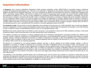 In Singapore, this is issued by BlackRock (Singapore) Limited (company registration number: 200010143N) for accredited investors, institutional
investors and professional intermediaries only. The Fund is not authorised or recognised by the Monetary Authority of Singapore (“MAS”) and is not
allowed to be offered to the Singapore retail public. This is not a prospectus as defined in the Securities and Futures Act, Chapter 289 of Singapore (the
“SFA”). Accordingly, statutory liability under the SFA in relation to the content of prospectuses would not apply. You should consider carefully whether
the investment is suitable for you. This has not been registered as a prospectus with the Monetary Authority of Singapore. Accordingly, this and any
other document or material in connection with the offer or sale, or invitation for subscription or purchase, of interests may not be circulated or distributed,
nor may interests be offered or sold, or be made the subject of an invitation for subscription or purchase, whether directly or indirectly, to persons in
Singapore other than (I) to an institutional investor (as defined in Section 4A of the SFA) under Section 304 of the SFA, (II) to relevant person (as defined
in Section 305(5) of the SFA), or any person pursuant to Section 305(2), and in accordance with the conditions, specified in Section 305 of the SFA or
(III) otherwise pursuant to, and in accordance with the conditions of, any other applicable provision of the SFA..
For recipients in India: This document is issued by BlackRock and is intended for the exclusive use of DSP. BlackRock does not hold any regulatory
licenses or registrations in India to conduct any regulated business activity under the relevant laws and regulations as they apply to any entity intending
to carry on business in India, nor does BlackRock purport to carry on, any regulated activity in India.
BlackRock funds, and/or services shall not be offered or sold to any person in any jurisdiction in which such an offer, solicitation, purchase, or sale would
be deemed unlawful under the securities laws or any other relevant laws of such jurisdiction(s).
This material is provided to the recipient on a strictly confidential basis and is intended for informational or educational purposes only. Nothing in this
document, directly or indirectly, represents to you that BlackRock will provide, or is providing BlackRock products or services to the recipient or is making
available, inviting, or offering for subscription or purchase, or invitation to subscribe for or purchase, or sale, of any BlackRock fund, or interests therein.
This material neither constitutes an offer to enter into an investment agreement with the recipient of this document nor is it an invitation to respond to it
by making an offer to enter into an investment agreement.
No approval of, or recognition by, any relevant regulatory authority, has been, or will be, obtained for the making available, invitation, or offer for
subscription or purchase, or invitation to subscribe for or purchase, or the sale, of BlackRock funds to any persons in India. This document is not
intended to be a prospectus, and has not been registered as a prospectus with any regulatory body in India. Accordingly, this document and any other
documents and materials, in connection with the offer or sale, or invitation for subscription or purchase of, BlackRock products, may not be circulated or
distributed, nor may any BlackRock fund be offered or sold, or be made the subject of an invitation for subscription or purchase, whether directly or
indirectly, to the public or any members of the public in India which may trigger public offering requirements and will violate the securities laws or any
other relevant laws.
The distribution of the information contained herein may be restricted by law, and any person who accesses it is required to comply with any such
restrictions. By reading this information you confirm that you are aware of the laws in your own jurisdiction regarding the provision and sale of funds and
related financial services or products, and you warrant and represent that you will not pass on or utilize the information contained herein in a manner that
could constitute a breach of such laws by BlackRock, its affiliates, or any other person.
Important Information
43
FOR PROFESSIONAL CLIENTS, QUALIFIED INVESTORS AND QUALIFIED CLIENTS ONLY/
FOR PROFESSIONAL, INSTITUTIONAL, ACCREDITED INVESTORS AND EXISTING SEA PROFESSIONAL INTERMEDIARIES ONLY
AEM1023E/M-3162256-41/45
 