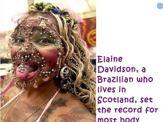 Elaine
Davidson, a
Brazilian who
lives in
Scotland, set
the record for
 