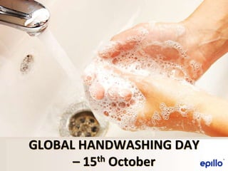 GLOBAL HANDWASHING DAY
– 15th October
 