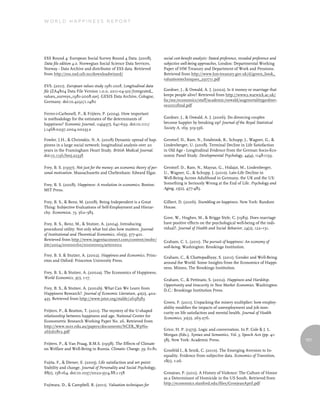 World Happiness report




ESS Round 4: European Social Survey Round 4 Data. (2008).                social cost-benefit analysis: Stated preference, revealed preference and
Data file edition 4.0. Norwegian Social Science Data Services,           subjective well-being approaches, London: Departmental Working
Norway - Data Archive and distributor of ESS data. Retrieved             Paper of HM Treasury and Department of Work and Pensions.
from http://ess.nsd.uib.no/downloadwizard/                               Retrieved from http://www.hm-treasury.gov.uk/d/green_book_
                                                                         valuationtechniques_250711.pdf
EVS. (2011). European values study 1981-2008, Longitudinal data
file (ZA4804 Data File Version 1.0.0, 2011-04-30) [Integrated_           Gardner, J., & Oswald, A. J. (2002). Is it money or marriage that
values_surveys_1981-2008.sav]. GESIS Data Archive, Cologne,              keeps people alive? Retrieved from http://www2.warwick.ac.uk/
Germany. doi:10.4232/1.1480                                              fac/soc/economics/staff/academic/oswald/augmortalitygardner-
                                                                         os2002final.pdf

Ferrer-i-Carbonell, P., & Frijters, P. (2004). How important
is methodology for the estimates of the determinants of                  Gardner, J., & Oswald, A. J. (2006). Do divorcing couples
happiness? Economic Journal, 114(497), 641-659. doi:10.1111/             become happier by breaking up? Journal of the Royal Statistical
j.1468-0297.2004.00235.x                                                 Society A, 169, 319-336.

Fowler, J.H., & Christakis, N. A. (2008) Dynamic spread of hap-          Gerstorf, D., Ram, N., Estabrook, R., Schupp, J., Wagner, G., &
piness in a large social network: longitudinal analysis over 20          Lindenberger, U. (2008). Terminal Decline in Life Satisfaction
years in the Framingham Heart Study. British Medical Journal.            in Old Age - Longitudinal Evidence from the German Socio-Eco-
doi:10.1136/bmj.a2338                                                    nomic Panel Study. Developmental Psychology, 44(4), 1148-1159.

Frey, B. S. (1997). Not just for the money: an economic theory of per-   Gerstorf, D., Ram, N., Mayraz, G., Hidajat, M., Lindenberger,
sonal motivation. Massachusetts and Cheltenham: Edward Elgar.            U., Wagner, G., & Schupp, J. (2010). Late-Life Decline in
                                                                         Well-Being Across Adulthood in Germany, the UK and the US:
Frey, B. S. (2008). Happiness: A revolution in economics. Boston:        Something is Seriously Wrong at the End of Life. Psychology and
MIT Press.                                                               Aging, 25(2), 477-485.


Frey, B. S., & Benz, M. (2008). Being Independent is a Great             Gilbert, D. (2006). Stumbling on happiness. New York: Random
Thing: Subjective Evaluations of Self-Employment and Hierar-             House.
chy. Economica, 75, 362–383.
                                                                         Gove, W., Hughes, M., & Briggs Style, C. (1983). Does marriage
Frey, B. S., Benz, M., & Stutzer, A. (2004). Introducing                 have positive effects on the psychological well-being of the indi-
procedural utility: Not only what but also how matters. Journal          vidual?. Journal of Health and Social Behavior, 24(2), 122–131.
of Institutional and Theoretical Economics, 160(3), 377-401.
Retrieved from http://www.ingentaconnect.com/content/mohr/               Graham, C. L. (2011). The pursuit of happiness: An economy of
jite/2004/00000160/00000003/art00002                                     well-being. Washington: Brookings Institution.

Frey, B. S. & Stutzer, A. (2002). Happiness and Economics. Princ-        Graham, C., & Chattopadhyay, S. (2011). Gender and Well-Being
eton and Oxford: Princeton University Press.                             around the World: Some Insights from the Economics of Happi-
                                                                         ness. Mimeo, The Brookings Institution.
Frey, B. S., & Stutzer, A. (2002a). The Economics of Happiness,
World Economics, 3(1), 1-17.                                             Graham, C., & Pettinato, S. (2002). Happiness and Hardship.
                                                                         Opportunity and Insecurity in New Market Economies. Washington
Frey, B. S., & Stutzer, A. (2002b). What Can We Learn from               D.C.: Brookings Institution Press.
Happiness Research?. Journal of Economic Literature, 40(2), 402-
435. Retrieved from http://www.jstor.org/stable/2698383
                                                                         Green, F. (2011). Unpacking the misery multiplier: how employ-
                                                                         ability modifies the impacts of unemployment and job inse-
Frijters, P., & Beatton, T. (2011). The mystery of the U-shaped          curity on life satisfaction and mental health. Journal of Health
relationship between happiness and age. National Center for              Economics, 30(2), 265-276.
Econometric Research Working Paper No. 26. Retrieved from
http://www.ncer.edu.au/papers/documents/NCER_WpNo-
                                                                         Grice, H. P. (1975). Logic and conversation. In P. Cole & J. L.
26Jul08v2.pdf
                                                                         Morgan (Eds.), Syntax and Semantics, Vol. 3, Speech Acts (pp. 41-
                                                                         58), New York: Academic Press.                                             101
Frijters, P., & Van Praag, B.M.S. (1998). The Effects of Climate
on Welfare and Well-Being in Russia. Climatic Change, 39, 61-81.         Grosfeld I., & Senik, C. (2010). The Emerging Aversion to In-
                                                                         equality. Evidence from subjective data. Economics of Transition,
Fujita, F., & Diener, E. (2005). Life satisfaction and set point:        18(1), 1-26.
Stability and change. Journal of Personality and Social Psychology,
88(1), 158-164. doi:10.1037/0022-3514.88.1.158                           Grosjean, P. (2011). A History of Violence: The Culture of Honor
                                                                         as a Determinant of Homicide in the US South. Retrieved from
Fujiwara, D., & Campbell, R. (2011). Valuation techniques for            http://economics.stanford.edu/files/GrosjeanApril.pdf
 
