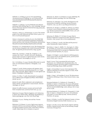 World Happiness report




Helliwell, J. F., & Wang, S. (2011a). Trust and well-being.             Kahneman, D., Diener, E., & Schwarz, N. (1999). Well-being: The
International Journal of Wellbeing, 1(1), 42-78. Retrieved from         foundations of hedonic psychology. New York: Russell Sage.
www.internationaljournalofwellbeing.org/index.php/ijow/
article/view/3/85                                                       Kahneman, D., & Krueger, A. B. (2006). Developments in the
                                                                        measurement of subjective well-being. Journal of Economic
Helliwell, J. F. & Wang, S. (2011b). Weekends and subjective            Perspectives, 20(1), 3-24. doi:10.1257/089533006776526030
well-being. NBER Working Paper No. 17180. Cambridge: National
Bureau of Economic Research. Retrieved from http://www.nber.            Kahneman, D., Krueger, A., Schkade, D., Schwarz, N., & Stone,
org/papers/w17180.pdf                                                   A. (2004). A survey method for characterizing daily life experi-
                                                                        ence: The day reconstruction method (DRM). Science, 306, 1776-
Henrich, J., Heine, S. J., & Norenzayan, A. (2010). The weirdest        1780. doi:10.1126/science.1103572
people in the world? Behavioral and Brain Sciences, 33(2-3), 1-22.
doi:10.1017/S0140525X0999152X                                           Kahneman, D., Wakker, P. P., & Sarin, R. (1997). Back to
                                                                        Bentham? Exploration of experienced utility. Quarterly Journal of
Heston, A., Summers, R., and Aten, B. (2011). Penn World Table          Economics, 112(2), 375-406. doi:10.1162/003355397555235
Version 7.0. Center for International Comparisons of Production,
Income and Prices at the University of Pennsylvania. Retrieved from     Kenny, A., & Kenny, C. (2006). Life, liberty and the pursuit of
http://pwt.econ.upenn.edu/php_site/pwt70/pwt70_form.php                 utility. Charlottesville: Imprint Academic.

Hirschman, A. O., & Rothschild, M. (1973). The Changing Toler-          Kim-Cohen, J., Caspi, A., Moffitt, T. E., Harrington, H., Milne,
ance for Income Inequality in the Course of Economic Develop-           B.J., & Poulton, P.J. (2003). Prior juvenile diagnoses in adults:
ment. The Quarterly Journal of Economics, 87(4), 544-566.               Developmental follow back of a prospective longitudinal cohort.
                                                                        Archives of General Psychiatry, 60, 709-717.
Hölzel, B.K., Carmody, J., Vangel, M., Congleton, C., Yer-
ramsetti, S.M., Gard, T., & Lazar, S.W. (2011). Mindfulness             Kingdon, G. & Knight. J. (2006). Subjective well-being poverty
practice leads to increases in regional brain gray matter density,      versus income poverty and capabilities poverty. Journal of Devel-
Psychiatry Research: Neuroimaging, 191, 36–43.                          opment Studies, 42(7), 1199-225.

                                                                        Knack, S. (2001). Trust, associational life and economic
Hu, Y., & Goldman, N. (1990). Mortality differentials by marital
                                                                        performance. In J. Helliwell and A. Bonikowska (Eds.), The
status: An international comparison. Demography, 27 (2),
                                                                        Contribution of Human and Social Capital to Sustained Economic
233–250.
                                                                        Growth and Well-Being. Ottawa: HRDC and OECD.

Huppert, F. (2006). Positive emotions and cognition: devel-             Knight, J., & Gunatilaka, R. (2010). Great expectations? The
opmental, neuroscience and health perspectives. In J. Forgas            subjective well-being of rural-urban migrants to China. World
(Ed.), Hearts and minds: Affective influences on social cognition and   Development, 38(1), 113-124.
behavior. Philadelphia: Psychology Press.
                                                                        Knight, J., Song, L., & Gunatilaka, R. (2010). The determinants
Jackson, P., & Warr, P. (1987). Mental health of unemployed
                                                                        of subjective well-being in China. China Economic Review, 20(4),
men in different parts of England and Wales. British Medical
                                                                        635-49.
Journal, 295, 525.

Jahoda, M. (1981). Work, employment, and unemployment:                  Koivumaa-Honkanen, H., Honkanen, R., Viinamäki, H.,
Values, theories, and approaches in social research. American           Heikkilä, K., Kaprio J., & Koskenvuo, M. (2000). Self-reported
Psychologist, 36, 184-191.                                              life satisfaction and 20-year mortality in healthy Finnish adults.
                                                                        American Journal of Epidemiology, 152(10), 983-991. doi:10.1093/
Jahoda, M. (1988). Economic recession and mental health:                aje/152.10.983
Some conceptual issues. Journal of Social Issues, 44, 13-23.
                                                                        Koivumaa-Honkanen, H., Honkanen, R., Viinamaeki, H., Heik-
Kahneman, D. (1999). Objective happiness. In D. Kahneman,               kilae, K., Kaprio, J., & Koskenvuo, M. (2001). Life satisfaction
E. Diener, & N. Schwarz (Eds.), Well-Being: The foundations of          and suicide: A 20 year follow-up study. American Journal of
hedonic psychology (pp. 3-25). New York: Russell Sage.                  Psychiatry, 158, 433-439.
                                                                                                                                             103
Kahneman, D. (2011). Thinking, Fast and Slow. Toronto:                  Konow, J., & Earley, J. (2008). The Hedonistic Paradox: Is Homo
Doubleday.                                                              Economicus Happier? Journal of Public Economics, 92, 1-33.


Kahneman, D., & Deaton, A. (2010). High income improves                 Krueger, A. B. (Ed.). (2009). Measuring the subjective well-being
evaluation of life but not emotional well-being. Proceedings of         of nations: National accounts of time use and well-being. Chicago:
the National Academy of Sciences of the United States of America,       University of Chicago Press.
107(38), 16489-16493. doi:10.1073/pnas.1011492107
 