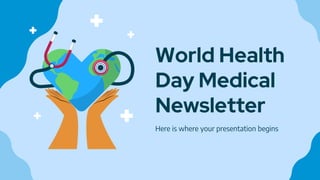 World Health
Day Medical
Newsletter
Here is where your presentation begins
 