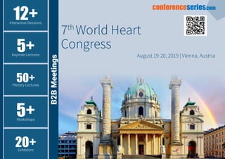 12+Interactive Sessions
5+Keynote Lectures
50+Plenary Lectures
5+Workshops
20+Exhibitors
B2BMeetings August 19-20, 2019 | Vienna, Austria
7th
World Heart
Congress
conferenceseries.com
 