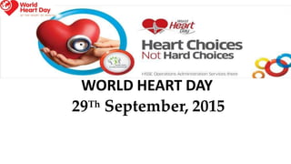 WORLD HEART DAY
29Th September, 2015
 