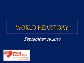 WORLD HEART DAY 
September 29,2014 
 