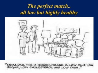The perfect match.. 
all low but highly healthy 
 