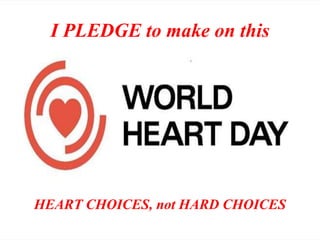 I PLEDGE to make on this 
HEART CHOICES, not HARD CHOICES 
 