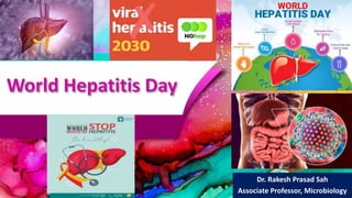 World Hepatitis Day
Dr. Rakesh Prasad Sah
Associate Professor, Microbiology
 