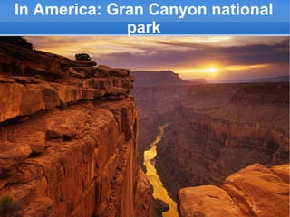 In America: Gran Canyon national
park

 